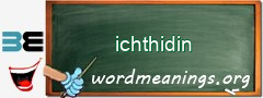 WordMeaning blackboard for ichthidin